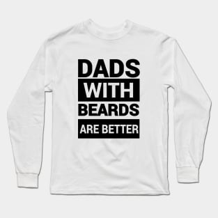 dads with beards are better Long Sleeve T-Shirt